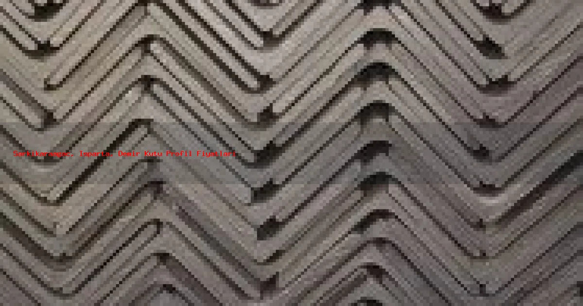 Şarkikaraağaç Demir Kutu Profil Fiyatları Hizmeti